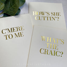 Load image into Gallery viewer, Set of 3 Irish Phrases Greetings Cards (C'mere to Me, What's the Craic? How's She Cuttin'?) Finished in Gold Foil