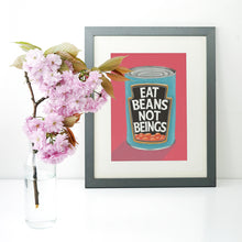 Load image into Gallery viewer, Eat Beans Not Beings Fine Art Print