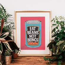 Load image into Gallery viewer, Eat Beans Not Beings Fine Art Print
