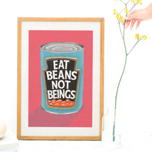 Load image into Gallery viewer, Eat Beans Not Beings Fine Art Print