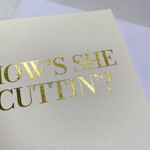 How's She Cuttin' Gold Foil Greetings Card